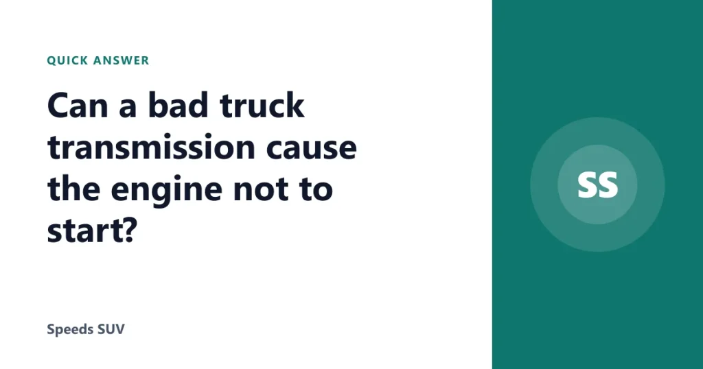 Can a bad truck transmission cause the engine not to start?